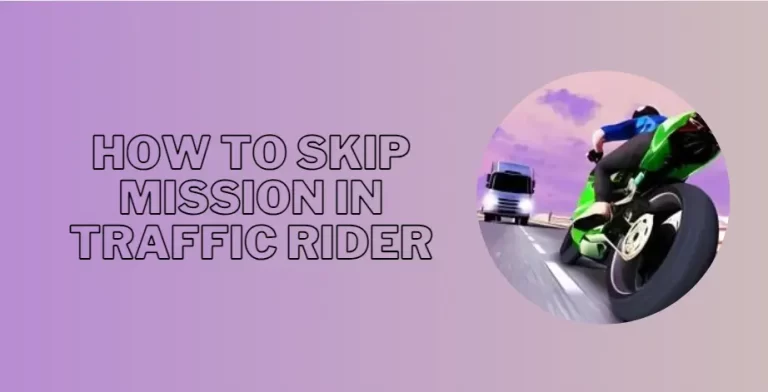 How to Skip Mission in Traffic Rider? [7 Best Ways]