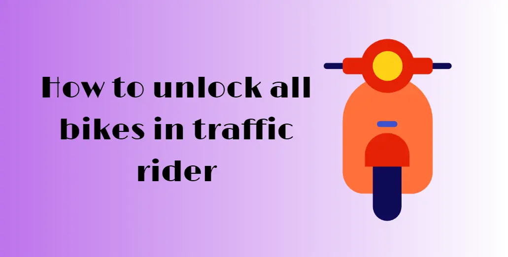 How to unlock all bikes in traffic rider