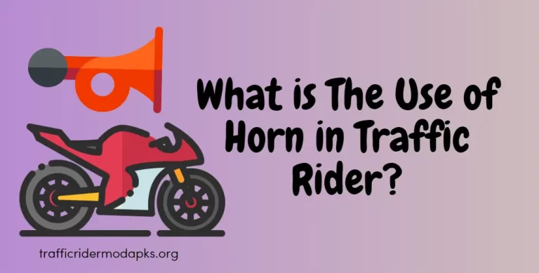 5 Best Uses of Horn in Traffic Rider [Latest Guide 2023]